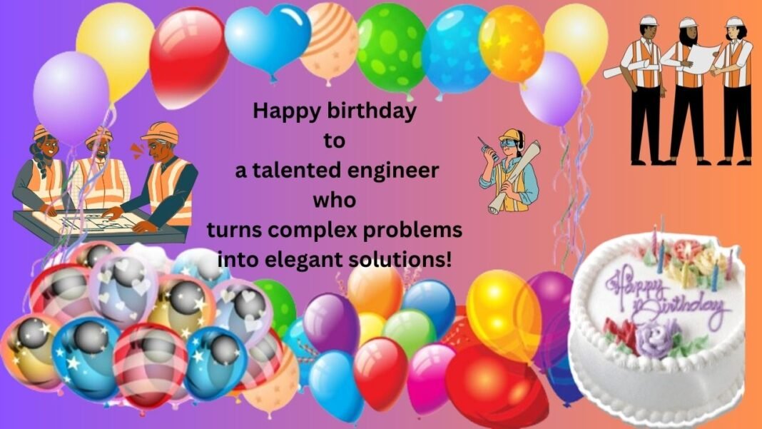 80 Latest Birthday Wishes for Engineers