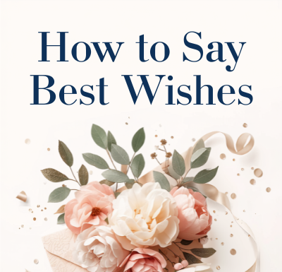 How to Say Best Wishes: 100+ Thoughtful Messages how to say best wishes​
