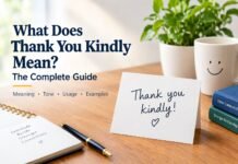What Does Thank You Kindly Mean? The Complete Guide What Does Thank You Kindly Mean