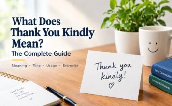 What Does Thank You Kindly Mean? The Complete Guide What Does Thank You Kindly Mean
