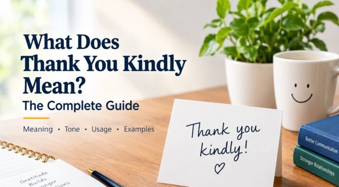 What Does Thank You Kindly Mean? The Complete Guide What Does Thank You Kindly Mean